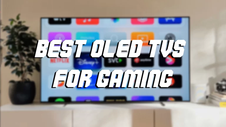 Top 7 Best OLED TVs for Gaming