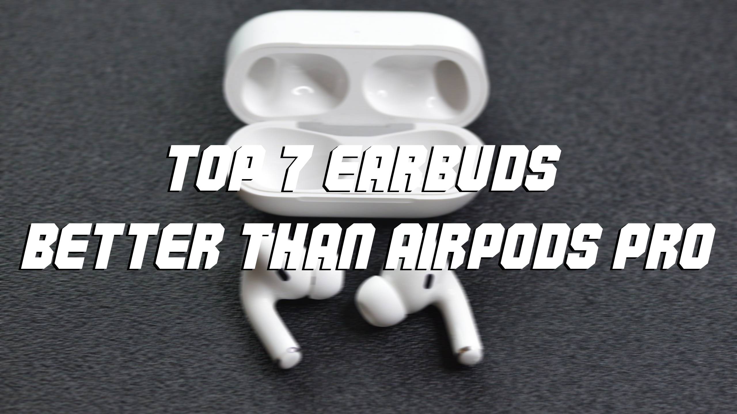 Top 7 Earbuds Better Than Airpod Pro